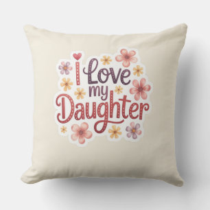 I Love My Daughter Throw Pillow