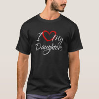 I Love My Daughters I Heart My Daughters T Shirt