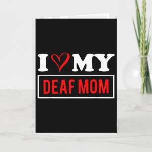 I Love My Deaf Mom Mothers Day Card