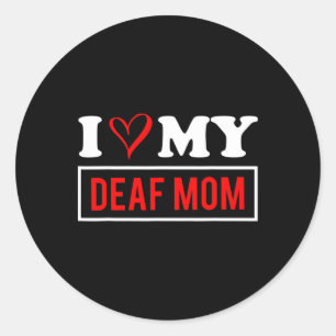 I Love My Deaf Mom Mothers Day Classic Round Sticker
