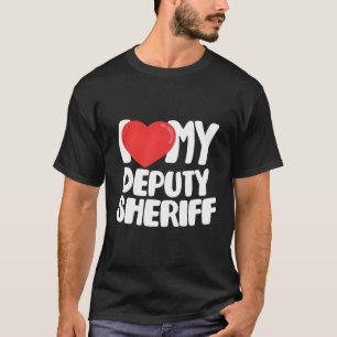 I Love My Deputy Sheriff T-Shirt