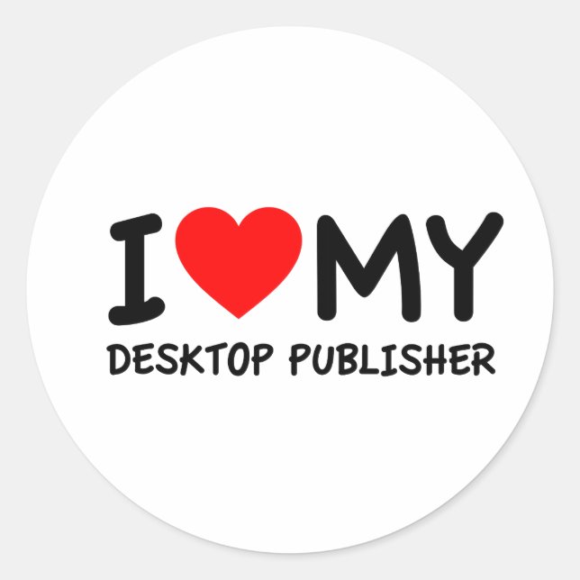 I love my desktop publisher classic round sticker (Front)