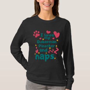 I Love My Doberman Pinscher And Naps  944 T-Shirt