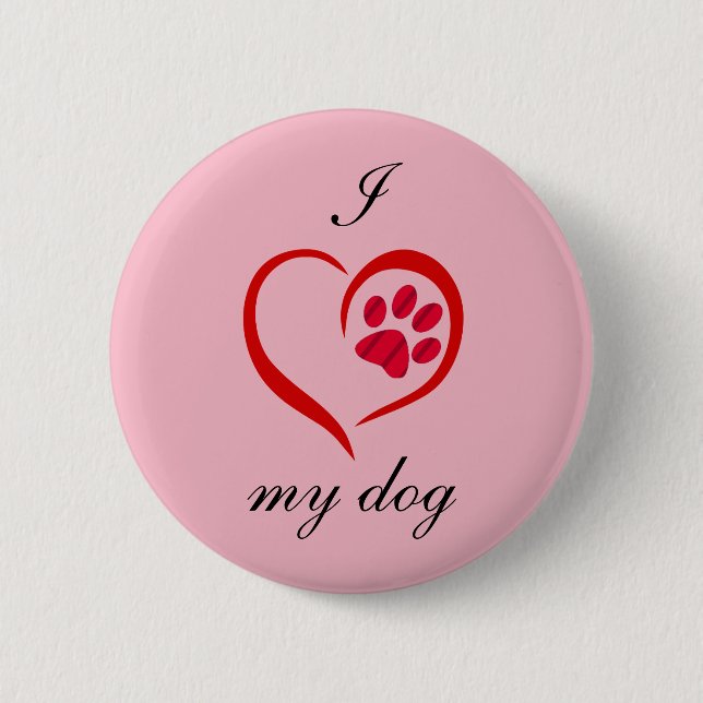 I Love My Dog 2 Inch Round Button (Front)
