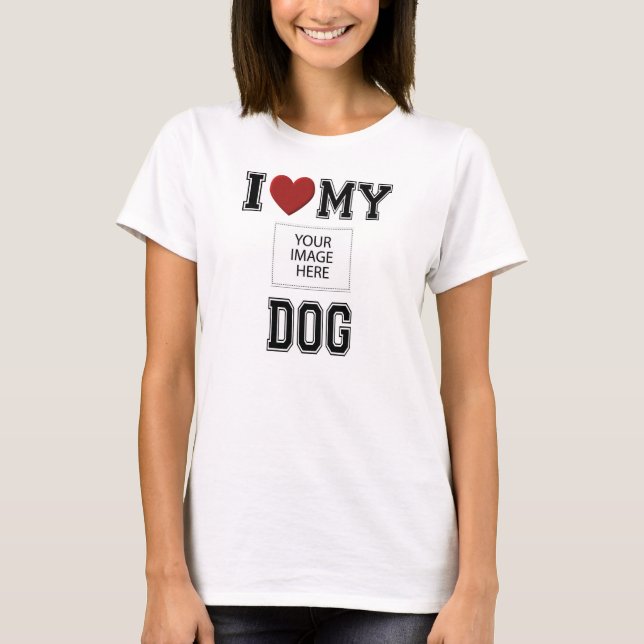 I LOVE MY DOG - ADD YOUR OWN PHOTO! WOMENS T-SHIRT (Front)