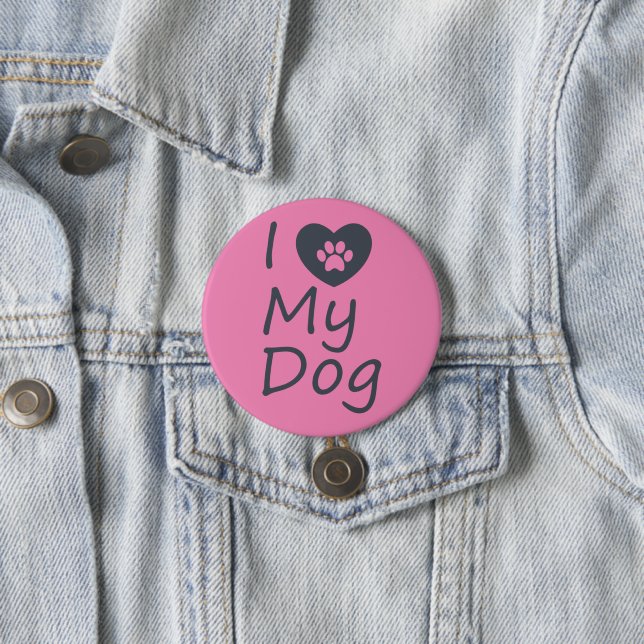 I Love My Dog | Dog Lover 3 Inch Round Button (In Situ)