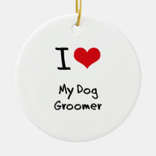 I Love My Dog Groomer Ceramic Ornament