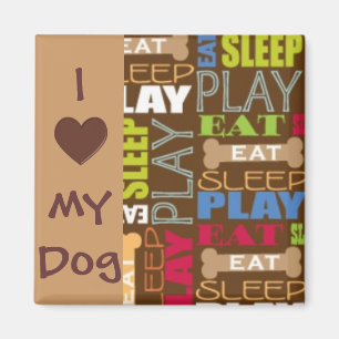 I Love My Dog Magnet - Eat, Sleep, Play