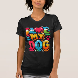 I Love My Dog T-Shirt