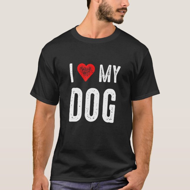 I Love My Dog T-Shirt (Front)