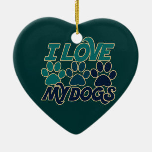 I Love my dogs Ceramic Ornament