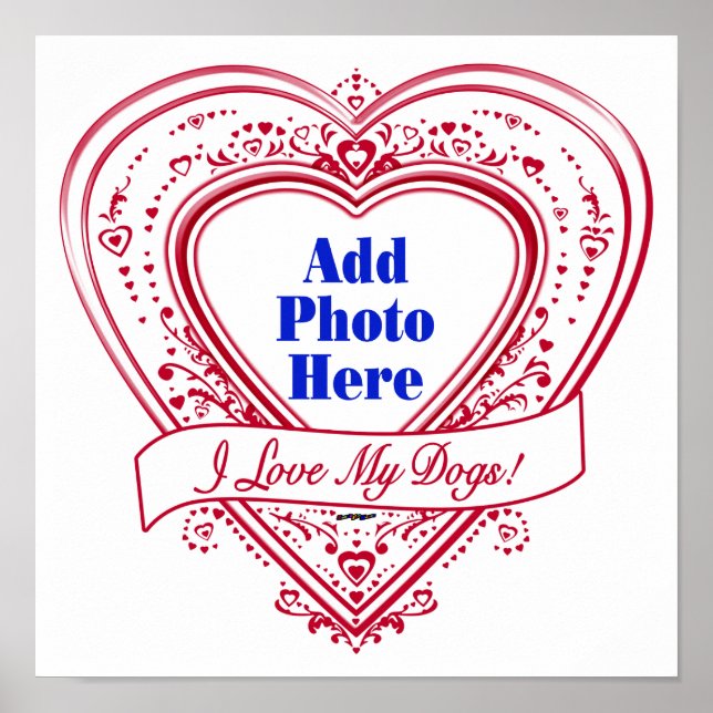 I Love My Dogs! Photo Red Hearts Poster (Front)