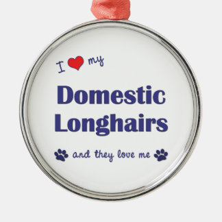 I Love My Domestic Longhairs (Multiple Cats) Metal Ornament