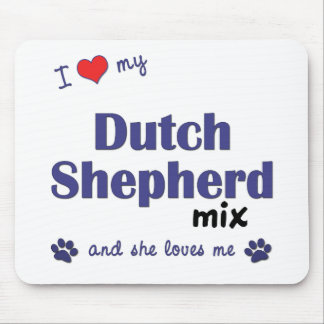 I Love My Dutch Shepherd Mix (Female Dog) Mouse Pad