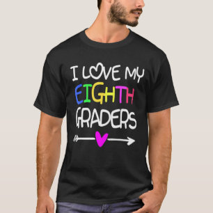 I Love My eighth Graders 8th Grade Teacher Back to T-Shirt