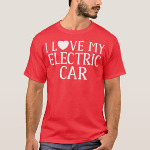 I love my Electric Car EV Electric Vehicle T-Shirt