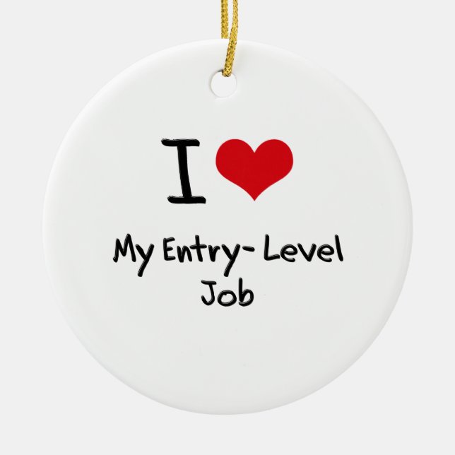 I love My Entry-Level Job Ceramic Ornament (Front)