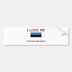 I Love My Estonian Girlfriend Bumper Sticker