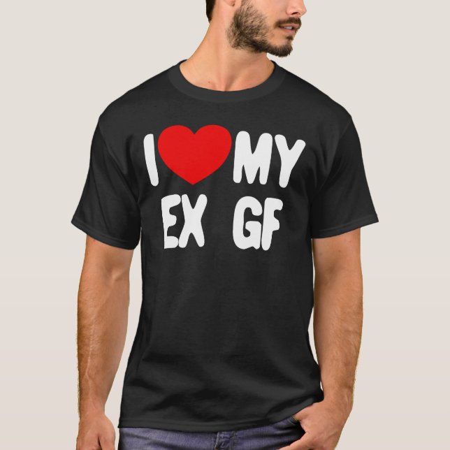 I Love My Ex GF Funny Mens I Love My Ex Girlfriend T-Shirt (Front)