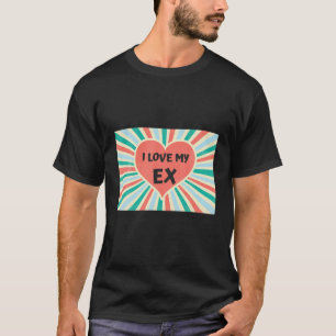I Love My Ex Girlfriend Boyfriend Funny Valentine T-Shirt