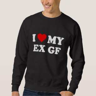 I Love My Ex Girlfriend-Heart Sweatshirt