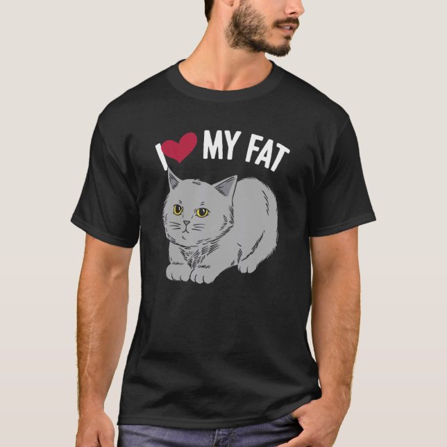 I Love My Fat Cat Chonk Fluffy Kitten Feline Whisp T-Shirt (Front)