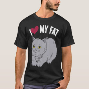 I Love My Fat Cat Chonk Fluffy Kitten Feline Whisp T-Shirt