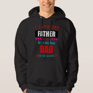 I Love My Father Because She Is Best Father In The Hoodie