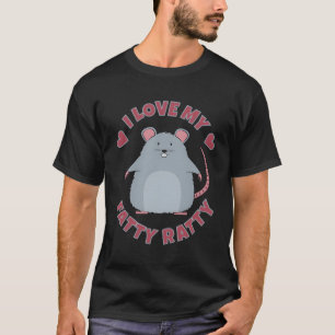 I Love My Fatty Ratty Rat T-Shirt