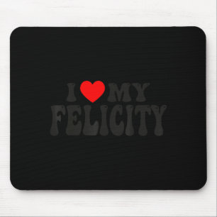 I Love My Felicity Funny Valentine Red Heart Love  Mouse Pad