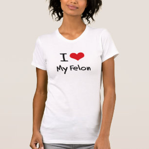 I Love My Felon T-Shirt