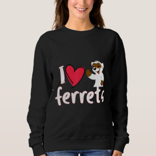 I Love My Ferret  Sweatshirt