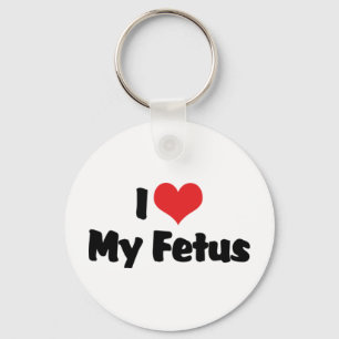 I Love My Fetus Keychain