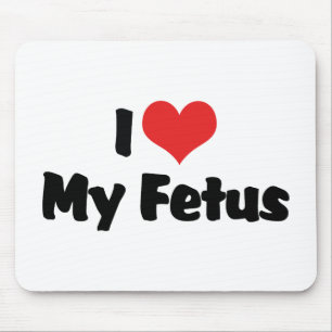 I Love My Fetus Mouse Pad