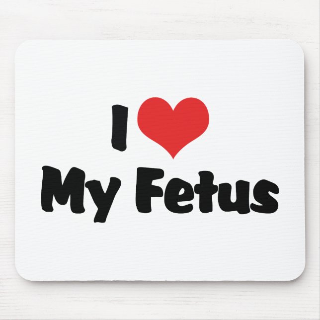 I Love My Fetus Mouse Pad (Front)