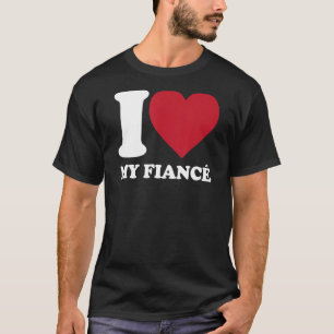 I Love My Fiance - I Heart My Fiance - Engagement  T-Shirt