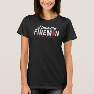 I Love My Fireman  Firemen Firefighter Men Women T-Shirt