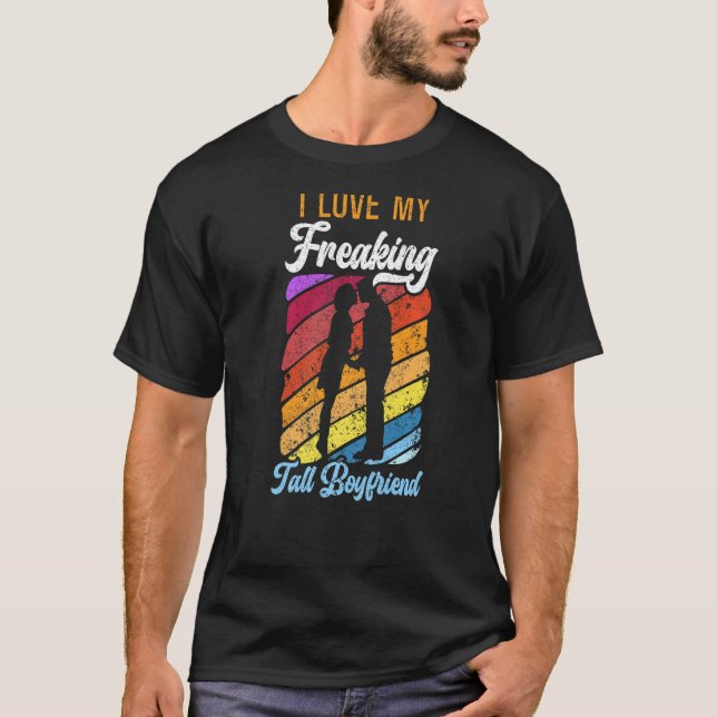 I Love My Freaking Tall Boyfriend Girlfriend   T-Shirt (Front)