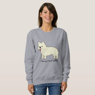 I love my French Bulldog Sweatshirt