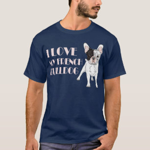 I Love My French Bulldog  T-Shirt