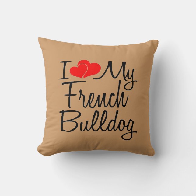 I Love My French Bulldog Throw Pillow (Front)