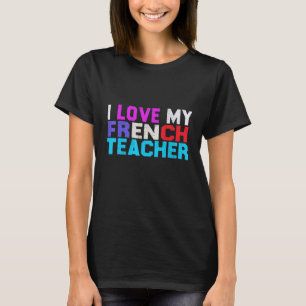 I Love My French Teacher French Student French Tea T-Shirt