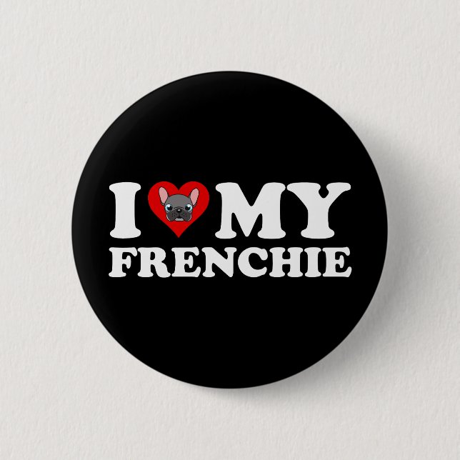 I Love My Frenchie 2 Inch Round Button (Front)