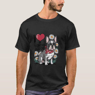 I love my frenchie bulldog dog lover frenchie mom T-Shirt