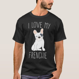 I Love My Frenchie Cute French Bull Dog Bulldog T-Shirt