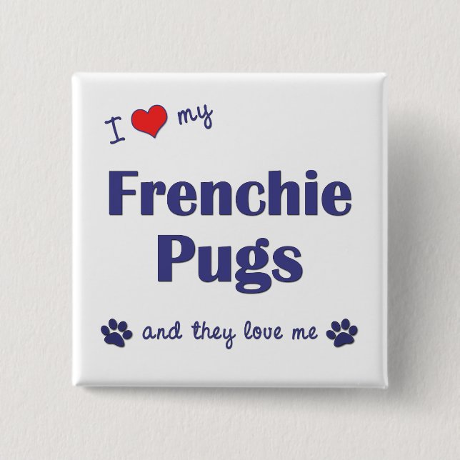 I Love My Frenchie Pugs (Multiple Dogs) 2 Inch Square Button (Front)