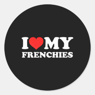 I Love My Frenchies Classic Round Sticker