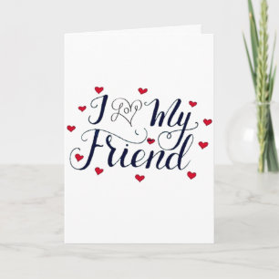 I "LOVE" MY  FRIEND BIRTHDAY IS SPECIAL CARD
