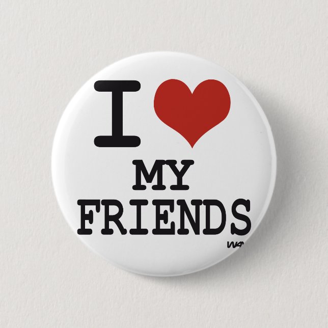 I LOVE MY FRIENDS 2 INCH ROUND BUTTON (Front)