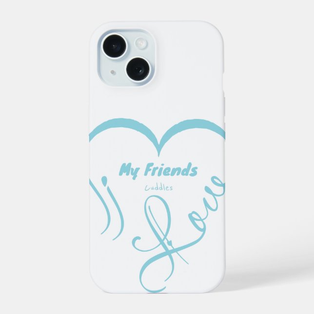 I Love My Friends - Cuddles iPhone 15 Case (Back)